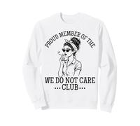 Proud Member of We Do Not Care Club Funny Saying WDNC Women Sweatshirt