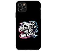 Proud Member Of We Do Not Care - Funny Careless Case for iPhone 11 Pro Max