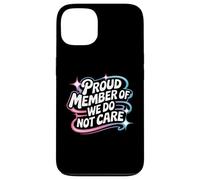 Proud Member Of We Do Not Care - Funny Careless Case for iPhone 13