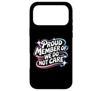 Proud Member Of We Do Not Care - Funny Careless Case for iPhone 17 Pro Max