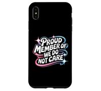 Proud Member Of We Do Not Care - Funny Careless Case for iPhone XS Max