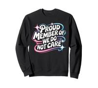 Proud Member Of We Do Not Care - Funny Careless Sweatshirt