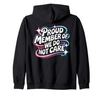 Proud Member Of We Do Not Care - Funny Careless Zip Hoodie