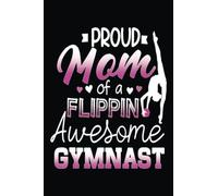 Proud Mom Of A Flippin Awesome Gymnast Gymnastics Mom: This notebook is a celebration of your mother's life and legacy