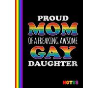 Proud Mom Of A Freaking Awsome Gay Daughter LGBT Notebook: LGBT Journal Notebook for Personal Thoughts, Creativity, and Self-Expression | 8.5 x 11 in 100 Pages for Pride Month, Men, Women