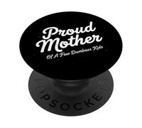 Proud Mother Of A Few Dumbass Kids Fun Family Quote for Moms PopSockets Adhesive PopGrip