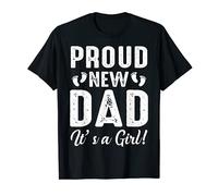 Proud New Daddy Proud New Dad It's A Girl Dad New Baby T-Shirt