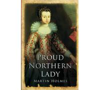 Proud Northern Lady: Lady Anne Clifford 1590-1676