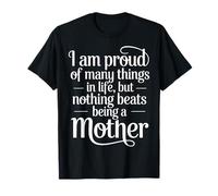 Proud of Many Things Nothing Beats Being A Mom - T-Shirt