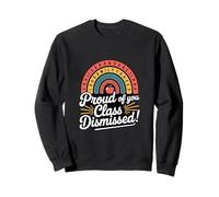Proud Of You Class Dismissed Teacher Graduation Sweatshirt
