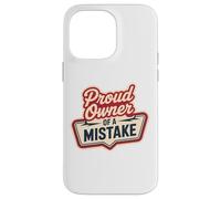 Proud Owner OF A MISTAKE Retro Witty Humorous Style Case for iPhone 14 Pro Max