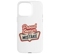 Proud Owner OF A MISTAKE Retro Witty Humorous Style Case for iPhone 15 Pro Max