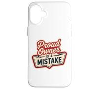 Proud Owner OF A MISTAKE Retro Witty Humorous Style Case for iPhone 16 Plus