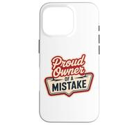 Proud Owner OF A MISTAKE Retro Witty Humorous Style Case for iPhone 16 Pro