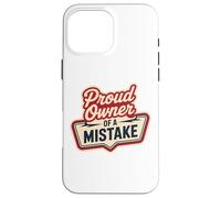 Proud Owner OF A MISTAKE Retro Witty Humorous Style Case for iPhone 16 Pro Max