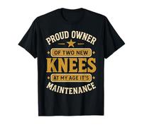 Proud Owner of Two New Knees at My Age Its Maintenance T-Shirt