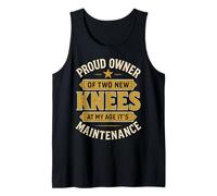 Proud Owner of Two New Knees at My Age Its Maintenance Tank Top