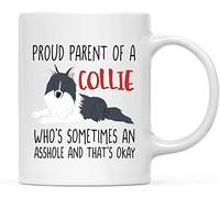 Proud Parent of a Collie Who's Sometimes an Asshole and That's Okay, Dog Mom, Dog Dad Gift Coffee Tea Mug Unique 11oz White Ceramic Mug.