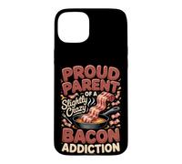 Proud Parent of a Slightly Crazy Bacon Addiction BBQ Case for iPhone 15 Plus