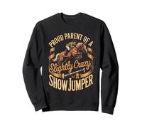 Proud Parent of a Slightly Crazy Show Jumper Jumping Horse Sweatshirt