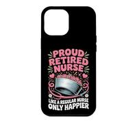 Proud Retired Nurse Like A Regular Nurse Only Happier Case for iPhone 12 Pro Max