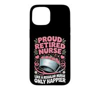 Proud Retired Nurse Like A Regular Nurse Only Happier Case for iPhone 15