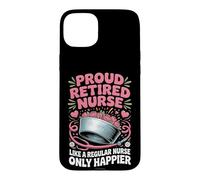 Proud Retired Nurse Like A Regular Nurse Only Happier Case for iPhone 15 Plus