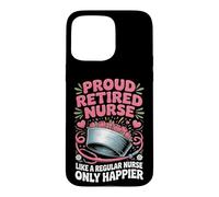 Proud Retired Nurse Like A Regular Nurse Only Happier Case for iPhone 15 Pro Max