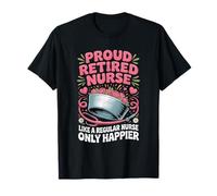 Proud Retired Nurse Like A Regular Nurse Only Happier T-Shirt