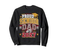 Proud Senior Dad 2027 Graduation Class of Twenty Seven Sweatshirt