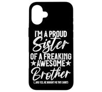 Proud Sister Of A Freaking Awesome Brother Funny Siblings Case for iPhone 16 Plus