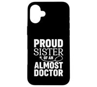 Proud Sister of an Almost Doctor Funny Med School Case for iPhone 16 Plus