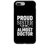 Proud Sister of an Almost Doctor Funny Med School Case for iPhone 7 Plus/8 Plus