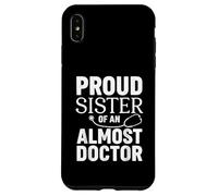 Proud Sister of an Almost Doctor Funny Med School Case for iPhone XS Max