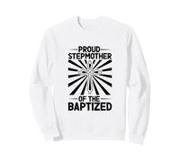 Proud Stepmother of the Baptized Sweatshirt