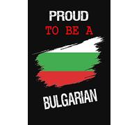 Proud To Be A Bulgarian: Writing Journals & Notebook Gift Ideas: Amazing gift notebook, For Kids and Adult / Journal Gift, 120 Pages, 6x9, Soft Cover, Matte Finish