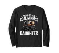 Proud to Be A Coal Miner Daughter Coal Mining Pride Long Sleeve T-Shirt