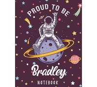 Proud to Be Bradley Notebook: Astronaut Notebook Birthday Gift For Boys, Men With Personalized Name With Awesome Space Cover Design, 8.5x11 in ,110 Lined Pages.