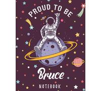 Proud to Be Bruce Notebook: Astronaut Notebook Birthday Gift For Boys, Men With Personalized Name With Awesome Space Cover Design, 8.5x11 in ,110 Lined Pages.