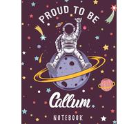 Proud to Be Callum Notebook: Astronaut Notebook Birthday Gift For Boys, Men With Personalized Name With Awesome Space Cover Design, 8.5x11 in ,110 Lined Pages.
