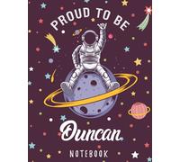 Proud to Be Duncan Notebook: Astronaut Notebook Birthday Gift For Boys, Men With Personalized Name With Awesome Space Cover Design, 8.5x11 in ,110 Lined Pages.