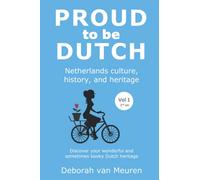 Proud to be Dutch: Netherlands culture, history, and heritage - Volume 1