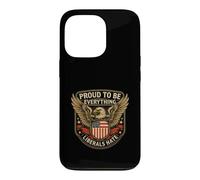 Proud to Be Everything Liberals Hate Conservative Patriot Case for iPhone 13 Pro