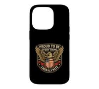 Proud to Be Everything Liberals Hate Conservative Patriot Case for iPhone 14 Pro