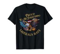Proud to Be Everything Liberals Hate - Patriotic USA Eagle T-Shirt