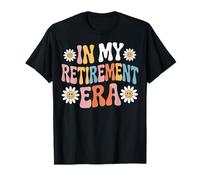 Proud to Be in My Retirement Era Retiree Lifestyle Enjoying T-Shirt