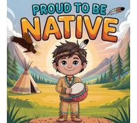 Proud to Be Native american book for kids: An Inspiring Children's Book About Heritage, Strength, and Native Roots