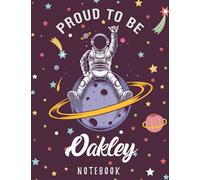Proud to Be Oakley Notebook: Astronaut Notebook Birthday Gift For Boys, Men With Personalized Name With Awesome Space Cover Design, 8.5x11 in ,110 Lined Pages.