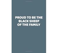 Proud To Be The Black Sheep Of The Family: This is a simple yet stylish lined notebook (lined front and back). 112 pages, high quality cover and a ... gift for that special person in your family.