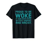 Proud To Be Woke It Sure Beats Being Willfully Ignorant And T-Shirt